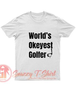 Worlds Okayest Golfer T Shirt