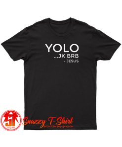 YOLO JK BRB Funny Christian Gift Jesus T Shirt