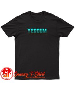 Yer dum T Shirt