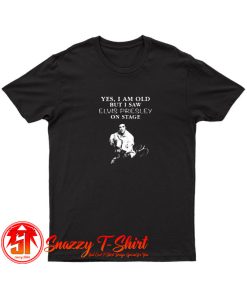 Yes I am old but I saw Elvis Presley T Shirt