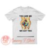 You And Me We Got This Heart Autism Shirt T Shirt