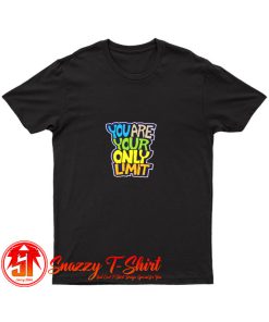 You Are Your Only Limit quote T Shirt