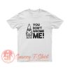 You dont gnome me T Shirt