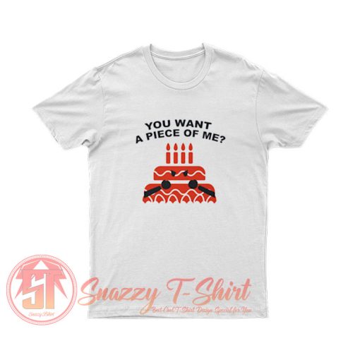 You want a piece of me Cake T Shirt