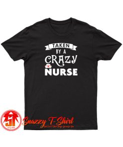 aken By A Crazy Nurse T Shirt