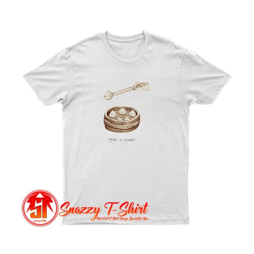 take a dump...ling T Shirt