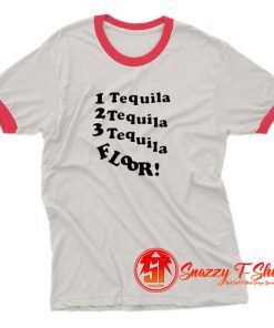 1 Tequila 2 Tequila 3 Tequila Floor Ringer Tee