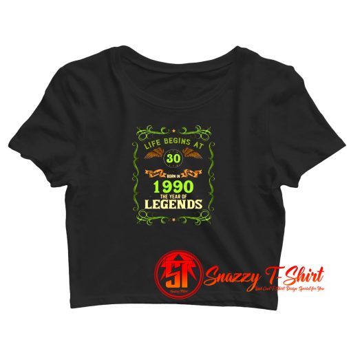 1990 Year Of The Legends Life Begins At 30 Crop Top Shirt