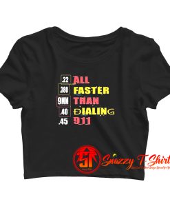 22 380 9mm 40 45 All Faster Than Dialing 911 Saying Crop Top Shirt