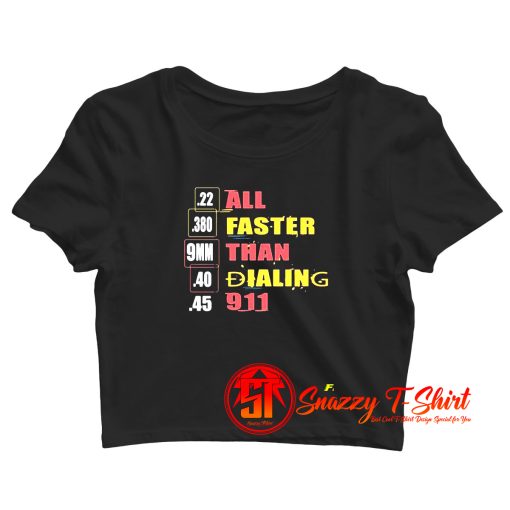 22 380 9mm 40 45 All Faster Than Dialing 911 Saying Crop Top Shirt