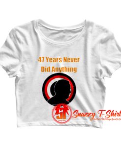 47 years never did anything biden election Crop Top Shirt