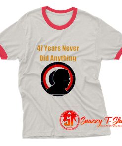 47 years never did anything biden election Ringer Tee