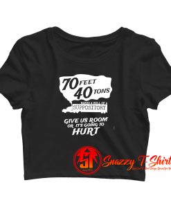 70 Feet 40 Tons Makes A Hell Of A Suppository Crop Top Shirt