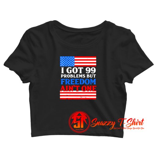 99 Problems Freedom Crop Top Shirt