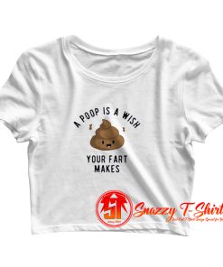 A Poop is a Wish Your Fat Makes Crop Top Shirt