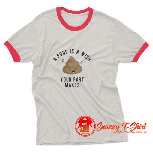 A Poop is a Wish Your Fat Makes Ringer Tee