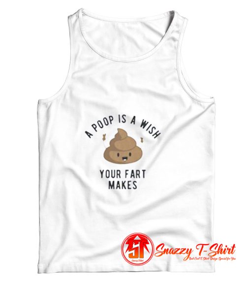 A Poop is a Wish Your Fat Makes Tank Top