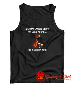 A Woman Cannot Survive On Wine Alone She Also Needs A Dog Tank Top