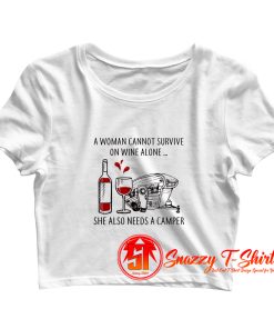 A Woman Cannot Survive On Wine Alone She Need Camper Crop Top Shirt