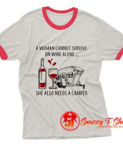 A Woman Cannot Survive On Wine Alone She Need Camper Ringer Tee