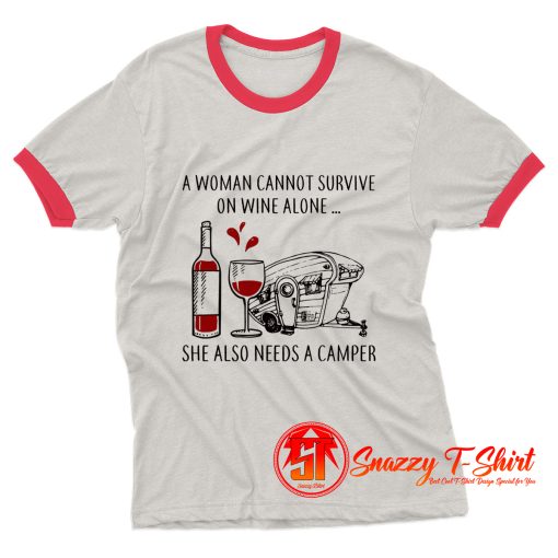 A Woman Cannot Survive On Wine Alone She Need Camper Ringer Tee