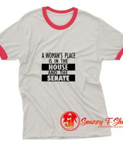 A Womans Place Is In The House And The Senate Ringer Tee