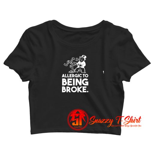 ALLERGIC TO BROKE Crop Top Shirt