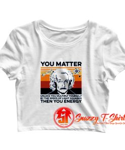 Albert Einstein You Matter Unless You Multiply Yourself Crop Top Shirt