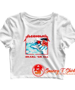 Alcoholica Drank Em All Crop Top Shirt