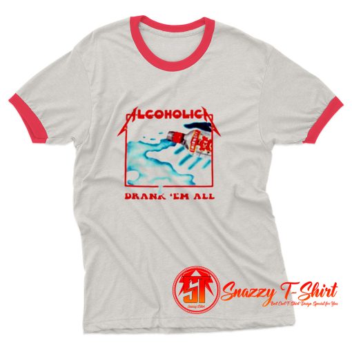 Alcoholica Drank Em All Ringer Tee