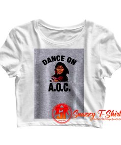 Alexandria Ocasio Cortez Dance On AOC Crop Top Shirt