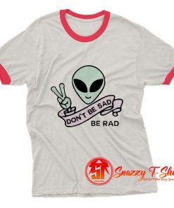 Alien Dont Be sad Ringer Tee