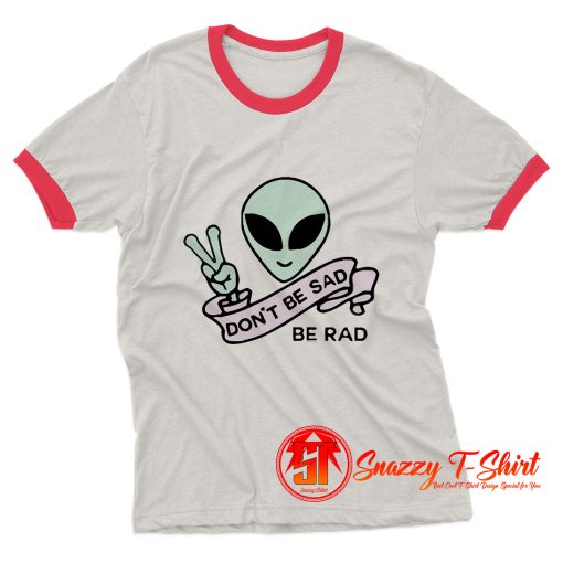 Alien Dont Be sad Ringer Tee