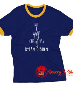 All I Want For Christmas Is Dylan OBrien Ringer Tee