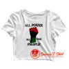 All Power To The People Crop Top Shirt