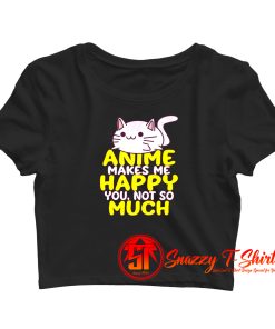 Anime Makes Me Happy Crop Top Shirt