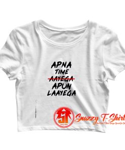 Apna Time Apun Laayega Crop Top Shirt