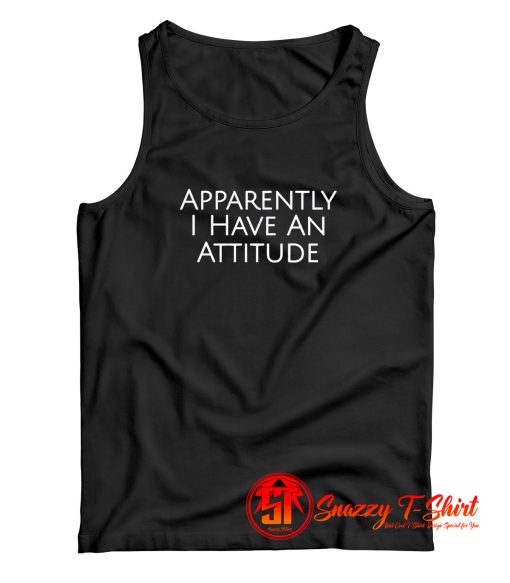 Apparently I Have An Attitude Tank Top