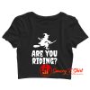 Are You Riding Crop Top Shirt