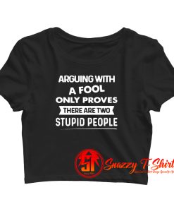 Arguing With A Fool Only Proves Crop Top Shirt