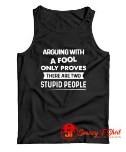 Arguing With A Fool Only Proves Tank Top