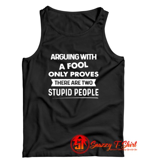 Arguing With A Fool Only Proves Tank Top