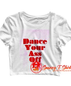 Ariel Dance Your Ass Off Crop Top Shirt