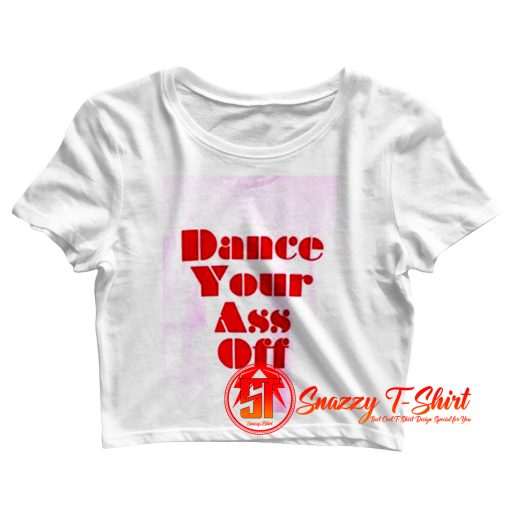 Ariel Dance Your Ass Off Crop Top Shirt