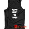 Ask Me About My Zombie Tank Top