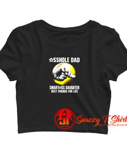 Asshole Dad Smartass Daughter Best Friends for Life Crop Top Shirt