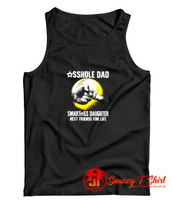 Asshole Dad Smartass Daughter Best Friends for Life Tank Top