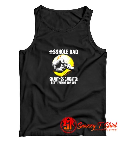 Asshole Dad Smartass Daughter Best Friends for Life Tank Top