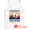 Assuming I Am Just An Old Tank Top