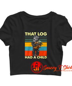 Baby Groot hug Baby Yoda that log had a child Crop Top Shirt